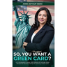 So, You Want a Green Card?