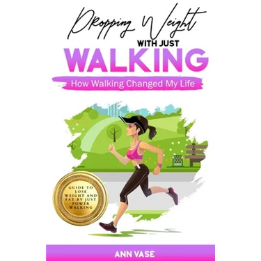 Dropping Weight With Just Walking: How Walking Changed My Life (Guide To Lose Weight And Fat By Just Power Walking)