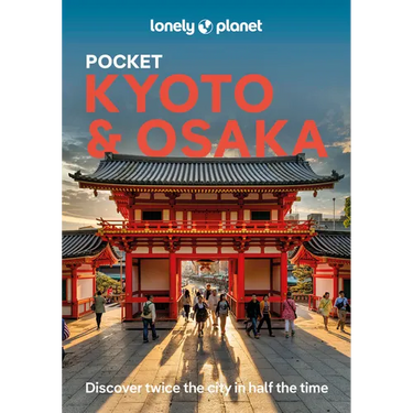 Lonely Planet Pocket Kyoto & Osaka: Discover Twice the Region in Half the Time Top Sights Maps & Walking Tours Covers Kinkaku-Ji, Nishiki Market, Gion