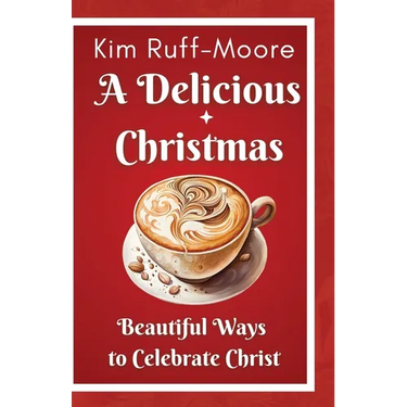 A Delicious Christmas: Beautiful Ways To Celebrate Christ