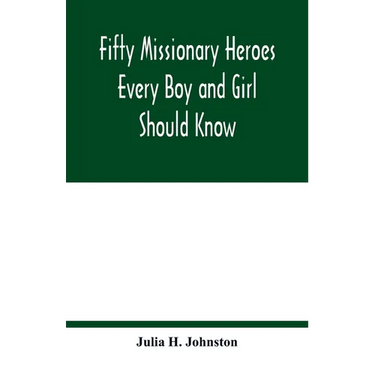 Fifty missionary heroes every boy and girl should know
