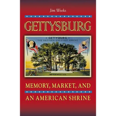 Gettysburg: Memory, Market, and an American Shrine