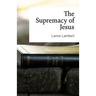 The Supremacy of Jesus