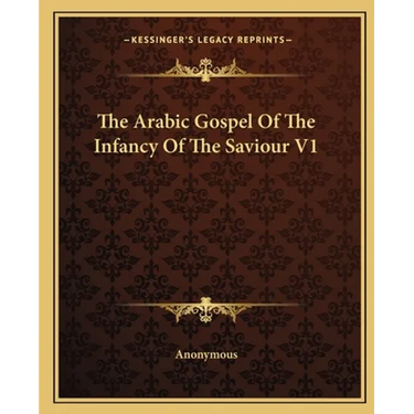 The Arabic Gospel Of The Infancy Of The Saviour V1