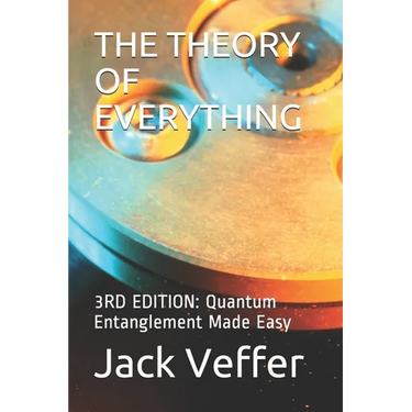 The Theory of Everything: 3RD EDITION: Quantum Entanglement Made Easy