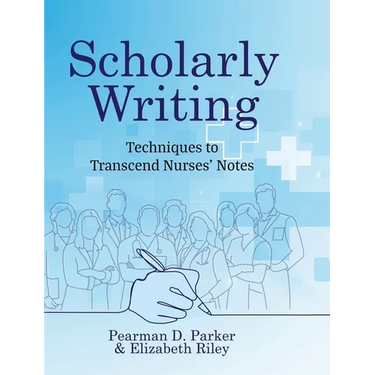 Scholarly Writing: Techniques to Transcend Nurses' Notes