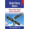 Mindful Money Matters: 8 Ways to Honor Yourself and Your Financial Plan
