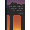 Ancient Times, a History of the Early World;