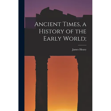 Ancient Times, a History of the Early World;