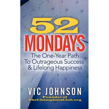 52 Mondays: The One Year Path To Outrageous Success & Lifelong Happiness