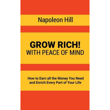 Grow Rich!: With Peace of Mind - How to Earn all the Money You Need and Enrich Every Part of Your Life