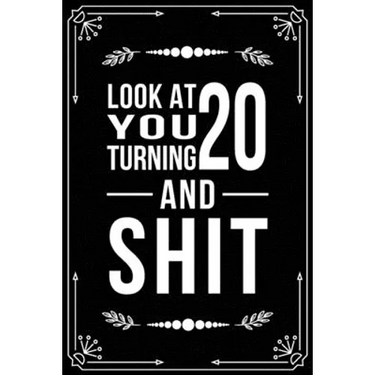 Look at You Turning 20 and Shit: Funny birthday gift for 20 year old