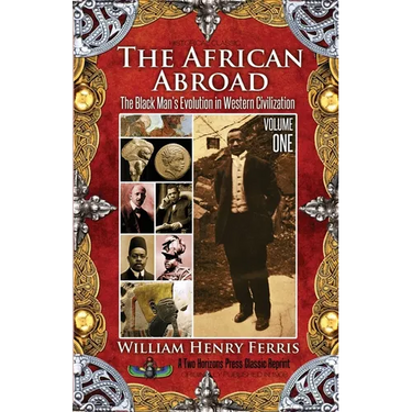 The African Abroad: The Black Man's Evolution in Western Civilization (Volume One)