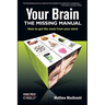 Your Brain: The Missing Manual