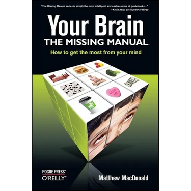 Your Brain: The Missing Manual