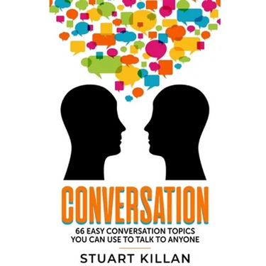 Conversation: 66 Easy Conversation Topics You Can Use to Talk to ANYONE