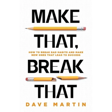 Make That, Break That: How To Break Bad Habits And Make New Ones That Lead To Success