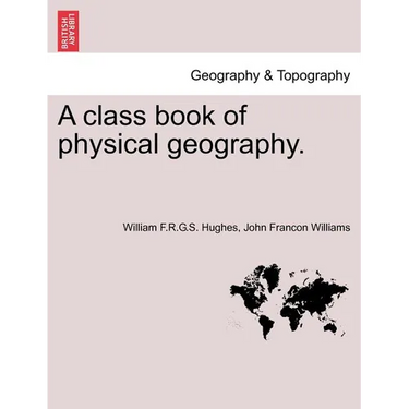 A Class Book of Physical Geography. New Edition.