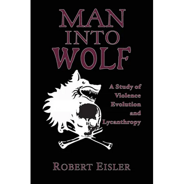 Man Into Wolf: A Study of Violence, Evolution, and Lycanthropy