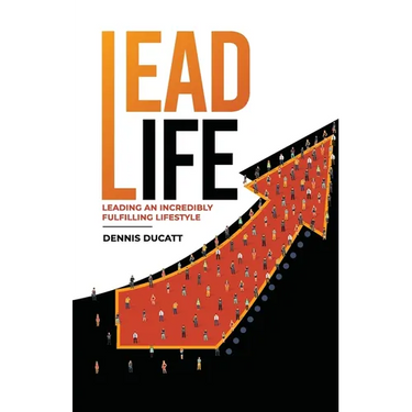 Lead Life: Lead an Incredibly Fulfilling Lifestyle