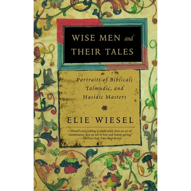 Wise Men and Their Tales: Portraits of Biblical, Talmudic, and Hasidic Masters