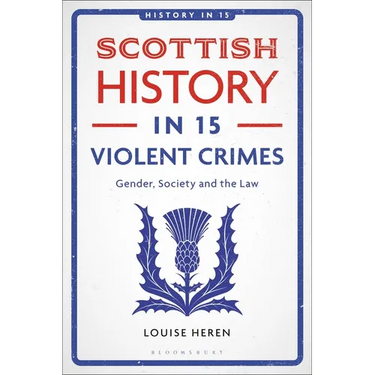 Scottish History in 15 Violent Crimes: Gender, Society and the Law