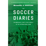 The Soccer Diaries: An American's Thirty-Year Pursuit of the International Game