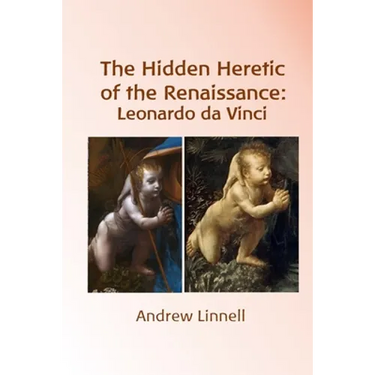 The Hidden Heretic of the Renaissance: Leonardo