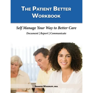 The Patient Better Workbook: Self Manage Your Way to Better Care
