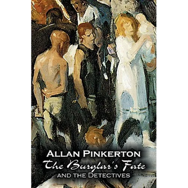 The Burglar's Fate and the Detectives by Allan Pinkerton, Fiction, Action & Adventure, Mystery & Detective