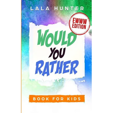 Would You Rather Book for Kids: EWWW EDITION: All the Ridiculous things you should know about me