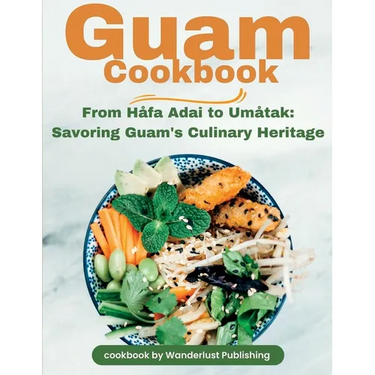 Guam Cookbook: From Håfai Adai to Umåtak: Savouring Guam's Culinary Heritage