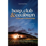 Harp, Club, and Cauldron - A Harvest of Knowledge: A Curated Anthology of Scholarship, Lore, and Creative Writings on the Dagda in Irish Tradition