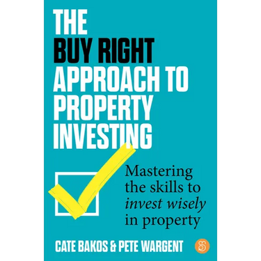 The Buy Right Approach to Property Investing: Mastering the Skills to Invest Wisely in Property