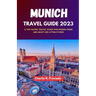 Munich Travel Guide 2023: A Top-Rated Travel Guide for Hidden Gems and Must-See Attraction