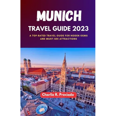 Munich Travel Guide 2023: A Top-Rated Travel Guide for Hidden Gems and Must-See Attraction