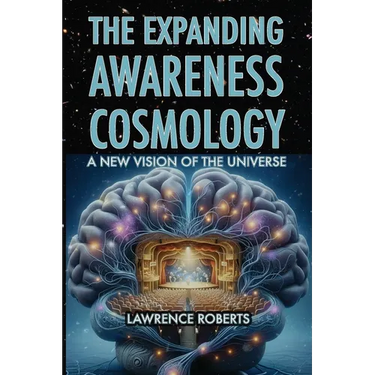 The Expanding Awareness Cosmology: A New Vision of the Universe