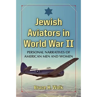 Jewish Aviators in World War II: Personal Narratives of American Men and Women