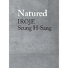 Natured: Iroje, Seung H-Sang