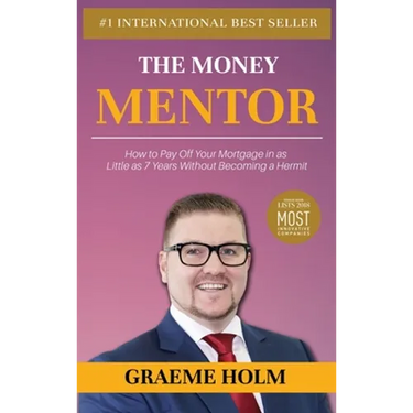 The Money Mentor: How to Pay Off Your Mortgage in as Little as 7 Years Without Becoming a Hermit