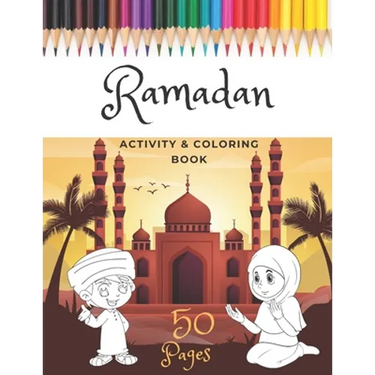 Ramadan Activity & Coloring Book: A Fun And Simple Islamic Coloring Book For Muslim Kids Aged 6-12 Idea To Celebrate The Holy Month