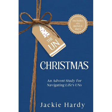 The Un-Christmas: An Advent Study for Navigating Life's UNs