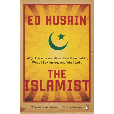 The Islamist: Why I Became an Islamic Fundamentalist, What I Saw Inside, and Why I Left
