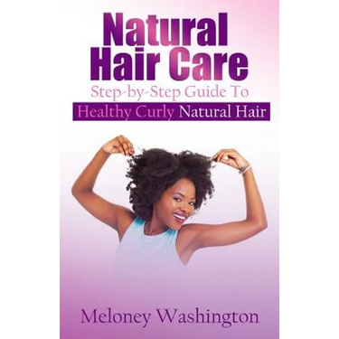 Natural Hair Care: Step-by-Step Guide To Healthy Curly Natural Hair