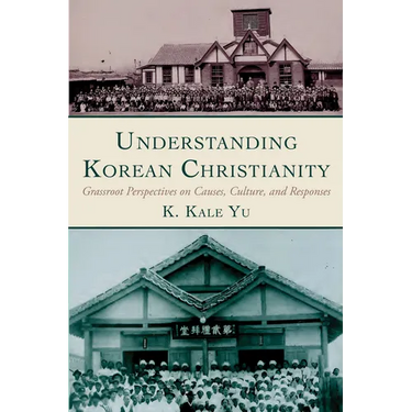 Understanding Korean Christianity: Grassroot Perspectives on Causes, Culture, and Responses