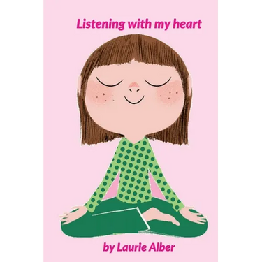 Listening with My Heart: A Complete Guide to Encouraging Children Express Their Emotions and Understand Their Feelings to Feel Calm and Focused Anytim