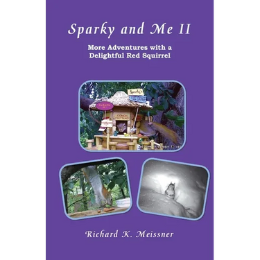 Sparky and Me II: More Adventures with a Delightful Red Squirrel