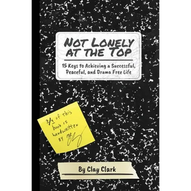 Not Lonely at the Top: 15 Keys to Achieving a Successful, Peaceful, and Drama Free Life