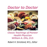 Doctor to Doctor: Classic Teachings of Pioneer Health Physician William A. Ellis, D.O.