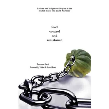Food, Control, and Resistance: Rations and Indigenous Peoples in the United States and South Australia